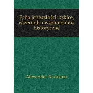   szkice, wizerunki i wspomnienia historyczne Alexander Kraushar Books