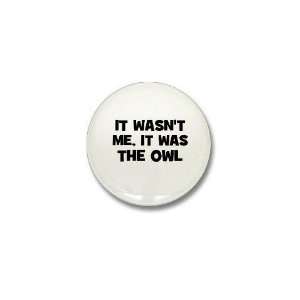  it wasnt me, it was the owl Animals Mini Button by 