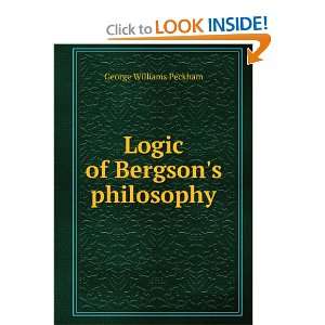    Logic of Bergsons philosophy George Williams Peckham Books