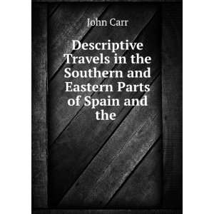  Descriptive Travels in the Southern and Eastern Parts of 