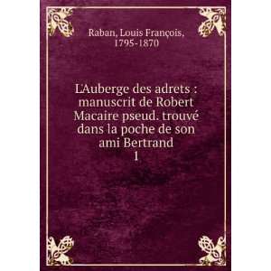   ami Bertrand. 1 Louis FranÃ§ois, 1795 1870 Raban  Books
