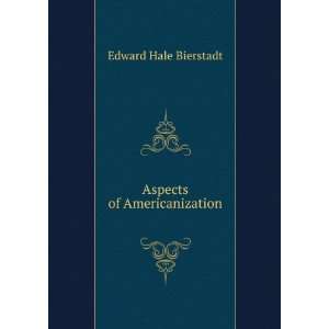 Aspects of Americanization Edward Hale Bierstadt  Books