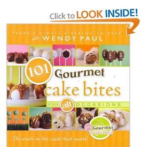    101 Gourmet Cake Bites   For ALL Occasions Wendy Paul Books
