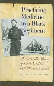 Practicing Medicine in a Black Regiment The Civil War Diary of Burt G 