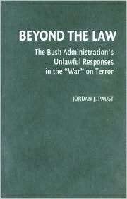 Beyond the Law The Bush Administrations Unlawful Responses in the 