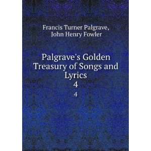   Songs and Lyrics. 4 John Henry Fowler Francis Turner Palgrave Books