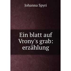    Ein blatt auf Vronys grab erzÃ¤hlung Johanna Spyri Books
