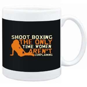 Mug Black  Shoot Boxing  THE ONLY TIME WOMEN ARENÂ´T COMPLAINING 