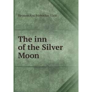    The inn of the Silver Moon, Herman Knickerbocker VielGe Books