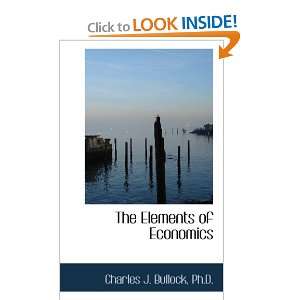   of Economics (9781437540260) Ph.D., Charles J. Bullock Books