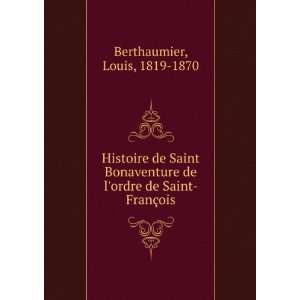  Histoire de Saint Bonaventure de lordre de Saint FranÃ 