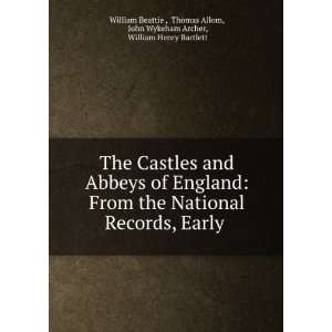 The Castles and Abbeys of England From the National Records, Early .