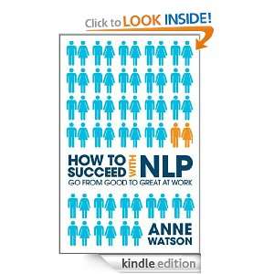 How to Succeed with NLP Go from Good to Great at Work Anne Watson 
