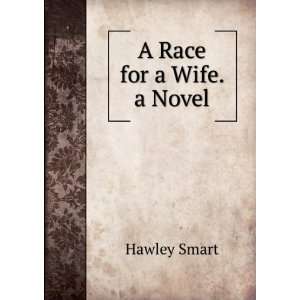  A Race for a Wife. a Novel Hawley Smart Books