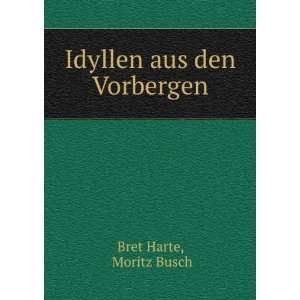 Idyllen aus den Vorbergen Moritz Busch Bret Harte Books
