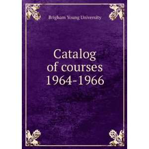    Catalog of courses. 1964 1966 Brigham Young University Books