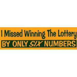   missed winning the lottery by only 6 numbers. 