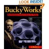 Bucky Works  Buckminster Fullers Ideas for Today by J. Baldwin (Aug 