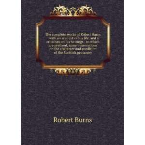 The complete works of Robert Burns  with an account of 