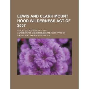  Lewis and Clark Mount Hood Wilderness Act of 2007 report 