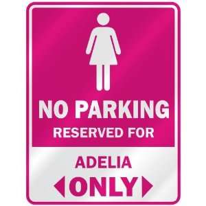  NO PARKING  RESERVED FOR ADELIA ONLY  PARKING SIGN NAME 