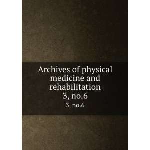 Archives of physical medicine and rehabilitation. 3, no.6 American 