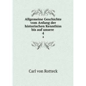   der historischen Kennthiss bis auf unsere . 4 Carl von Rotteck Books