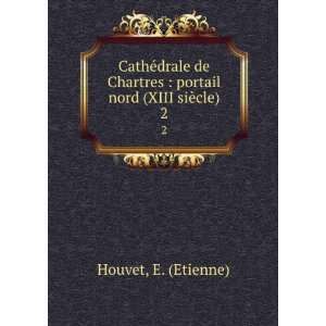    portail nord (XIII siÃ¨cle). 2 E. (Etienne) Houvet Books