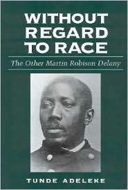 Without Regard to Race The Other Martin Robison Delany, (1578065984 