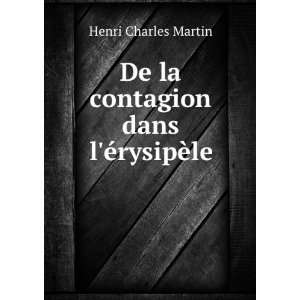    De la contagion dans lÃ©rysipÃ¨le Henri Charles Martin Books