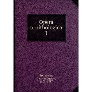    Opera ornithologica. 1 Charles Lucian, 1803 1857 Bonaparte Books