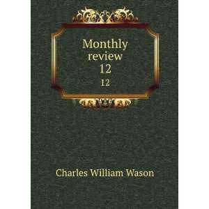  Monthly review. 12 Charles William Wason Books