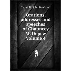   speeches of Chauncey M. Depew Volume 4 Champlin John Denison.* Books