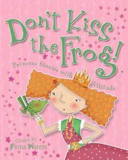   Dont Kiss the Frog Princess Stories with Attitude 