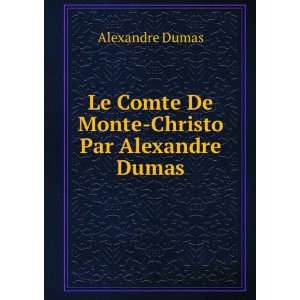   Le Comte De Monte Christo Par Alexandre Dumas. Alexandre Dumas Books