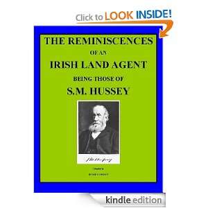 THE REMINISCENCES OF AN IRISH LAND AGENT BEING THOSE OF S.M. HUSSEY S 