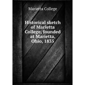   Marietta College, founded at Marietta, Ohio, 1835 Marietta College