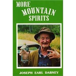Mountain Spirits The Continuing Chronicle of Moonshine Life and Corn 
