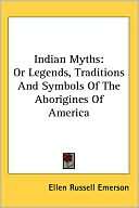 Indian Myths Or Legends, Ellen Russell Emerson