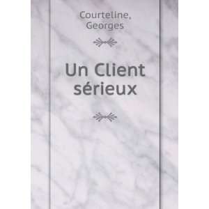  Un Client sÃ©rieux Georges Courteline Books