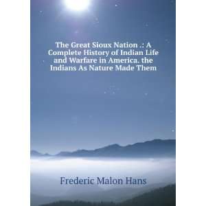  The Great Sioux Nation . A Complete History of Indian 