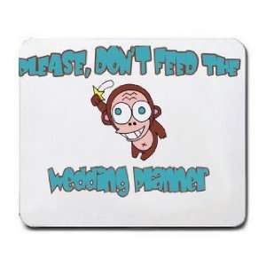  Please, Dont Feed The Wedding Planner Mousepad