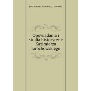   (in Russian language) Kazimierz, 1829 1888 Jarochowski Books