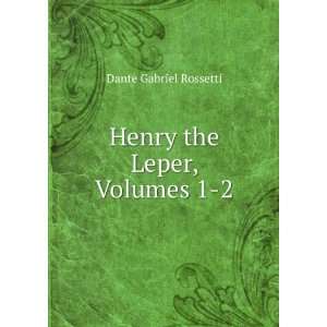    Henry the Leper, Volumes 1 2 Dante Gabriel Rossetti Books