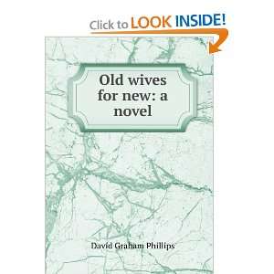  Old Wives for New; A Novel Phillips David Graham Books