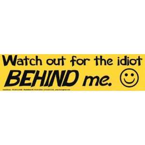  Watch out for the idiot behind me   Bumper Sticker 