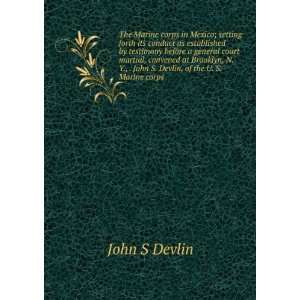   John S. Devlin, of the U. S. Marine corps John S Devlin Books