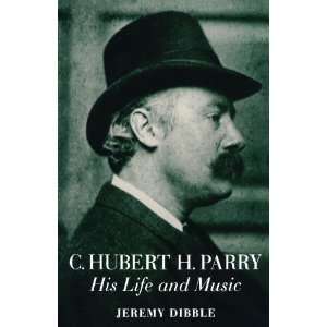   Hubert H. Parry His Life and Music [Paperback] Jeremy Dibble Books