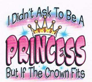 DIDNT ASK TO BE A PRINCESS Girls Kids Baby Funny Tee  