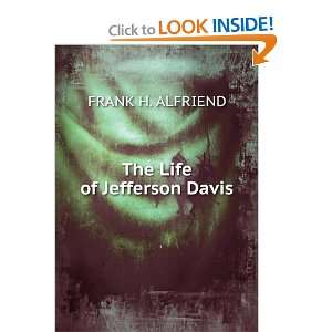  The Life of Jefferson Davis. FRANK H. ALFRIEND Books